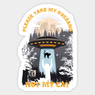 Please take my husband not my cat Funny UFO quote Sticker